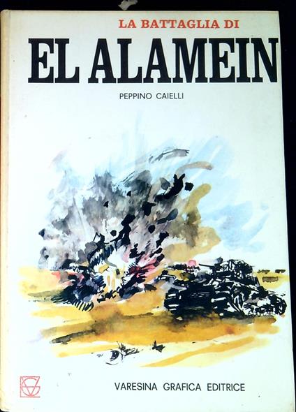 La battaglia di El Alamein : dall'offensiva di Graziani alla ritirata d'Africa - Peppino Crivelli - copertina
