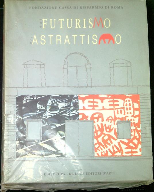 Dal futurismo all'astrattismo: un percorso d'avanguardia nell'arte italiana del primo Novecento - Enrico Crispolti - copertina