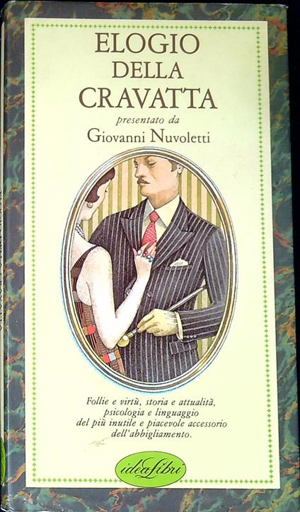 Elogio della cravatta : follie e virtÃ¹, storia e attualitÃ , psicologia e linguaggio del piÃ¹ inutile e piacevole accessorio dell'abbigliamento - copertina