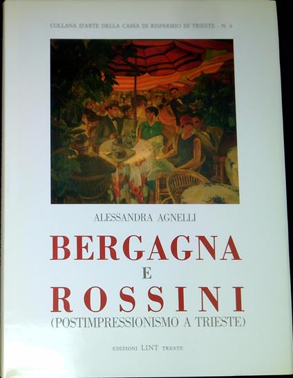 Bergagna e Rossini : postimpressionismo a Trieste - Alessandra Agostinelli - copertina