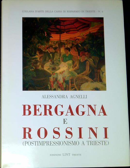 Bergagna e Rossini : postimpressionismo a Trieste - Alessandra Agostinelli - copertina