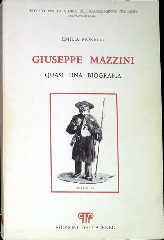 Giuseppe Mazzini : quasi una biografia - Emilia Morelli - copertina
