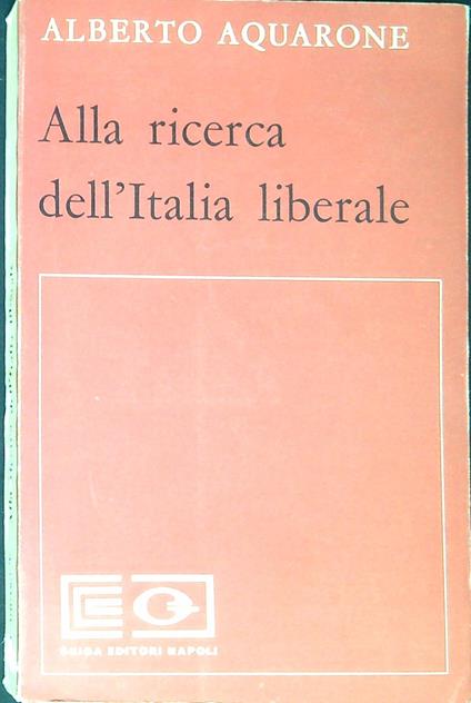 Alla ricerca dell'Italia liberale - Alberto Aquarone - copertina