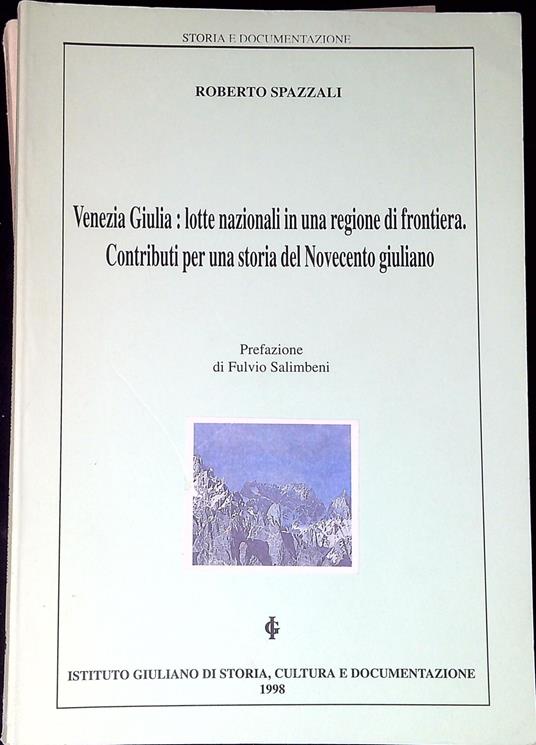 Venezia Giulia : lotte nazionali in una regione di frontiera : contributi per una storia del Novecento Giuliano - copertina