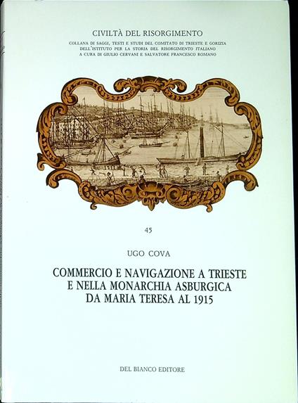 Commercio e navigazione a Trieste e nella monarchia asburgica da Maria Teresa al 1915 - copertina