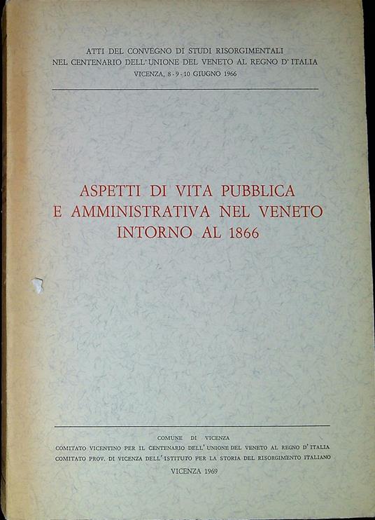 Aspetti di vita pubblica e amministrativa nel Veneto intorno al 1866 : atti del Convegno - Aristide Dani - copertina