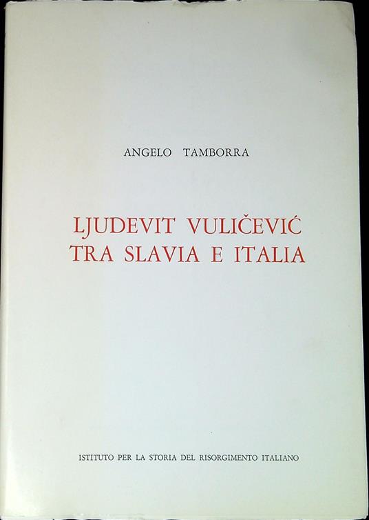 Ljudevit VuliÄeviÄ tra Slavia e Italia / - Angelo Tamborra - copertina