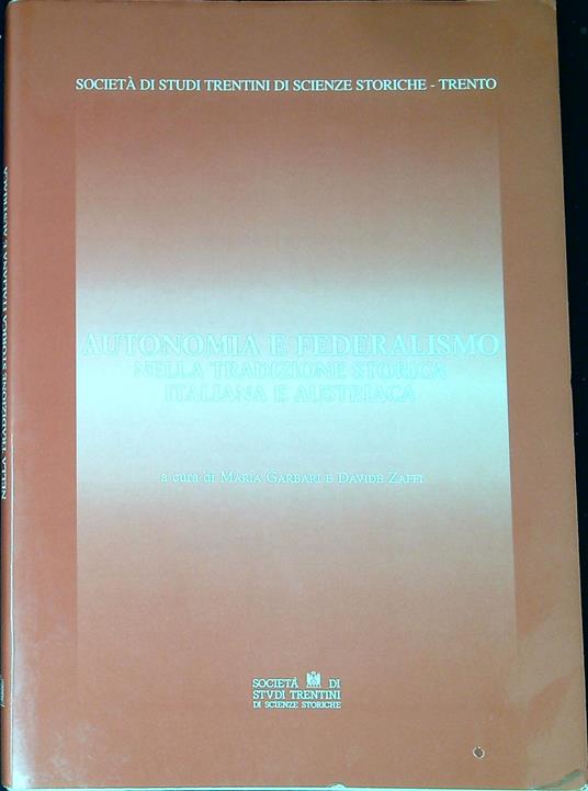 Autonomia e federalismo nella tradizione storica italiana e austriaca : atti del Convegno di studio - copertina