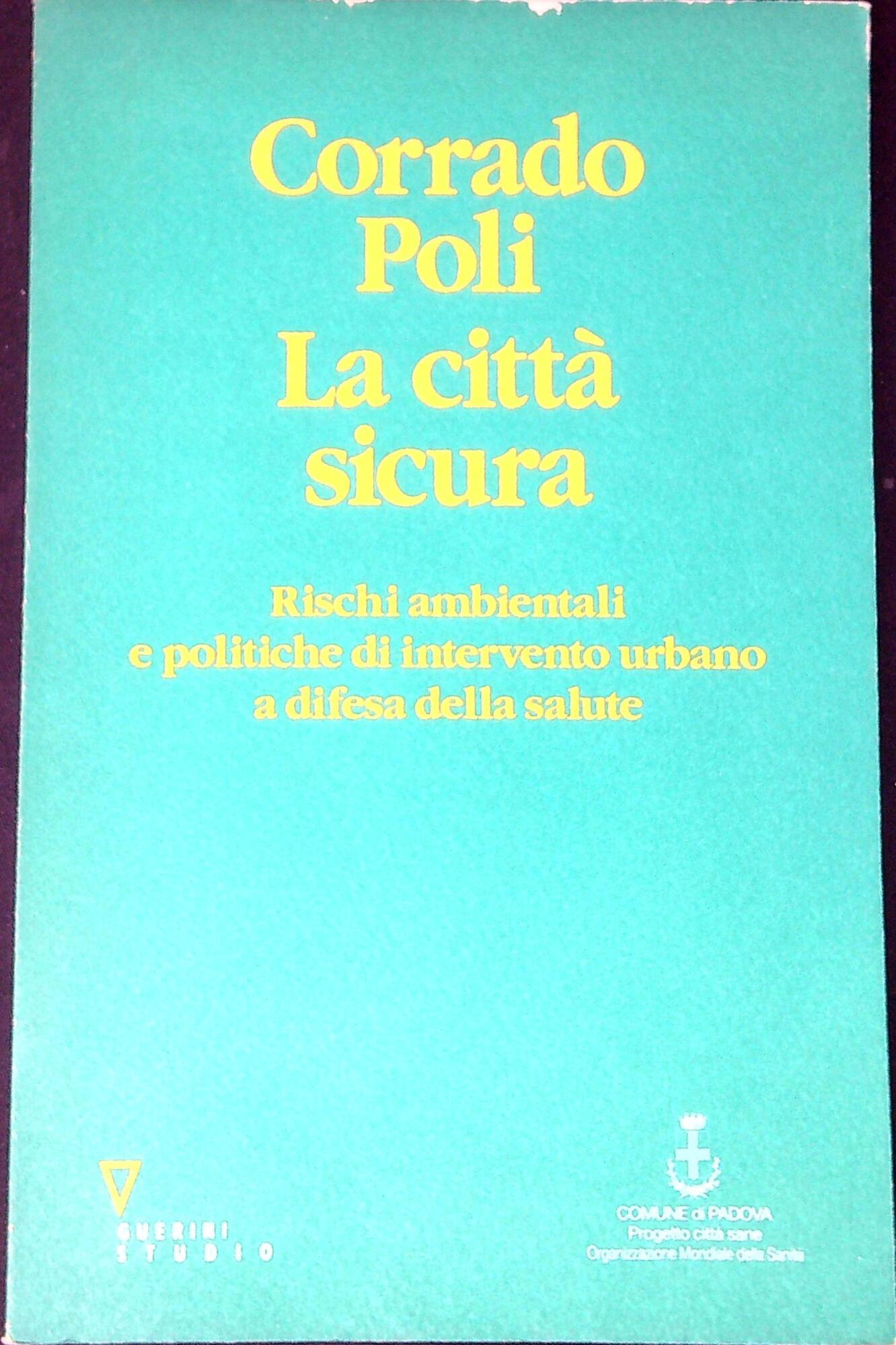 La città sicura : rischi ambientali e politiche di intervento urbano a d ifesa della salute