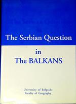 The Serbian question in the Balkans : geographical and historical aspects