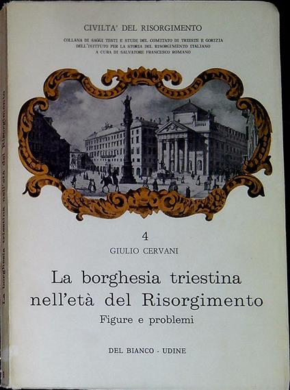 La borghesia triestina nell'etÃ  del Risorgimento : figure e problemi - Giulio Cervani - copertina