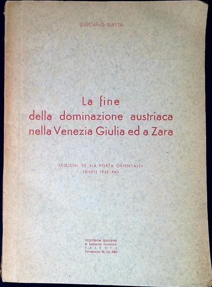 La fine della dominazione austriaca nella Venezia Giulia ed a Zara - Giuliano Gaeta - copertina