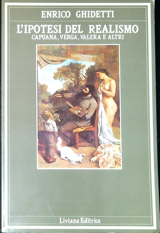 L' ipotesi del realismo : Capuana, Verga, Valera e altri - Enrico Ghidetti - copertina