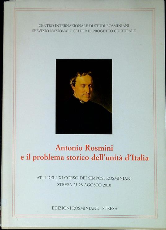 Antonio Rosmini e il problema storico dell'UnitÃ  d'Italia : atti dell'XI Corso dei Simposi Rosminiani - copertina