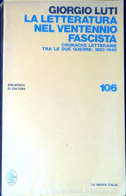 La letteratura del ventennio fascista : cronache letterarie tra le due guerre: 1920-1940 - Giorgio Luti - copertina