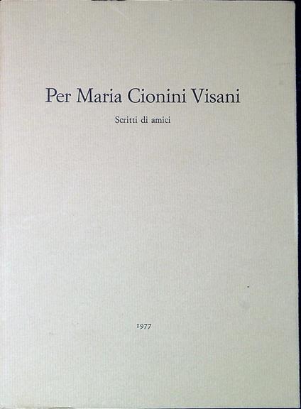 Per Maria Cionini Visani : scritti di amici - copertina