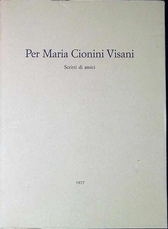 Per Maria Cionini Visani : scritti di amici - copertina
