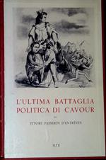 L' ultima battaglia politica di Cavour : i problemi dell'unificazione italiana