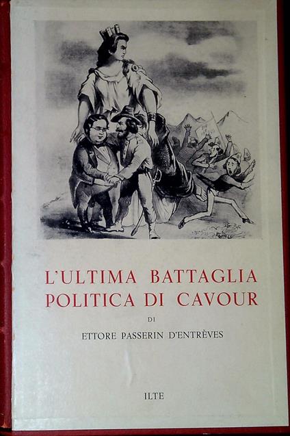 L' ultima battaglia politica di Cavour : i problemi dell'unificazione italiana - Ettore Passerin d'Entrèves - copertina