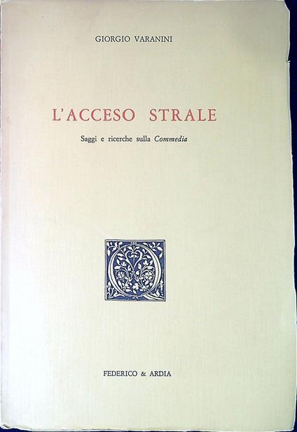 L' acceso strale : saggi e ricerche sulla Commedia - Giorgio Varanini - copertina