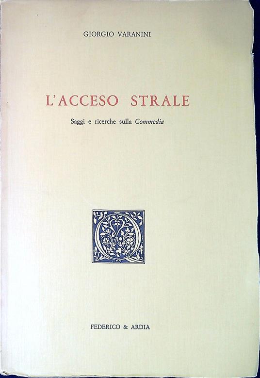 L' acceso strale : saggi e ricerche sulla Commedia - Giorgio Varanini - copertina