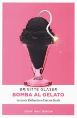 Bomba al gelato. La cuoca Katharina e l'esame fatale
