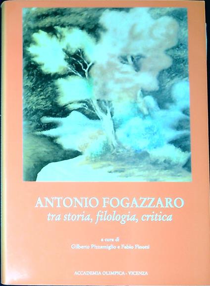Antonio Fogazzaro tra storia, filologia, critica : atti della Giornata di studio - copertina