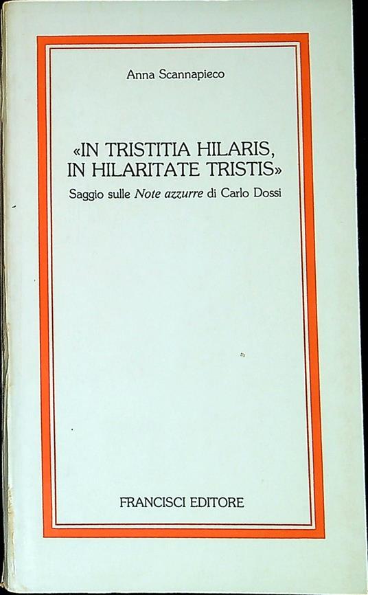 In tristitia hilaris, in hilaritate tristis : saggio sulle Note azzurre di Carlo Dossi - copertina