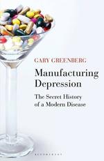 Manufacturing Depression: The Secret History of a Modern Disease