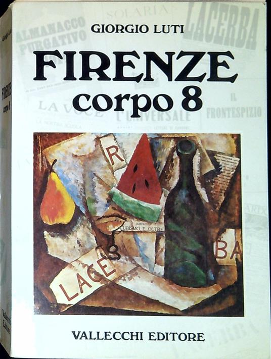 Firenze corpo 8 : scrittori, riviste, editori del '900 - Giorgio Luti - copertina