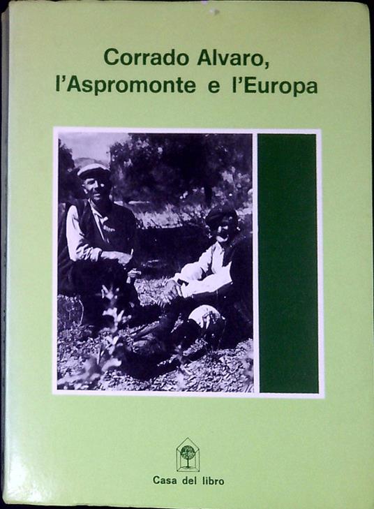 Corrado Alvaro, l'Aspromonte e l'Europa : atti del convegno - Corrado Alvaro - copertina