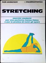 Stretching : esercizi moderni per una perfetta forma fisica