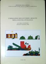 L' immagine delle forze armate nella scuola italiana : atti del Convegno