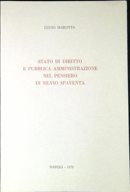 Stato di diritto e pubblica amministrazione nel pensiero di Silvio Spaventa - Lucio Marotta - copertina