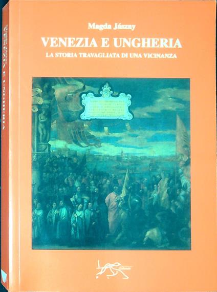 Venezia e Ungheria : la storia travagliata di una vicinanza - copertina