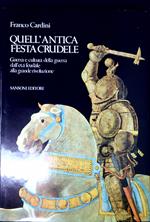Quell'antica festa crudele : guerra e cultura della guerra dall'eta feudale alla grande Rivoluzione
