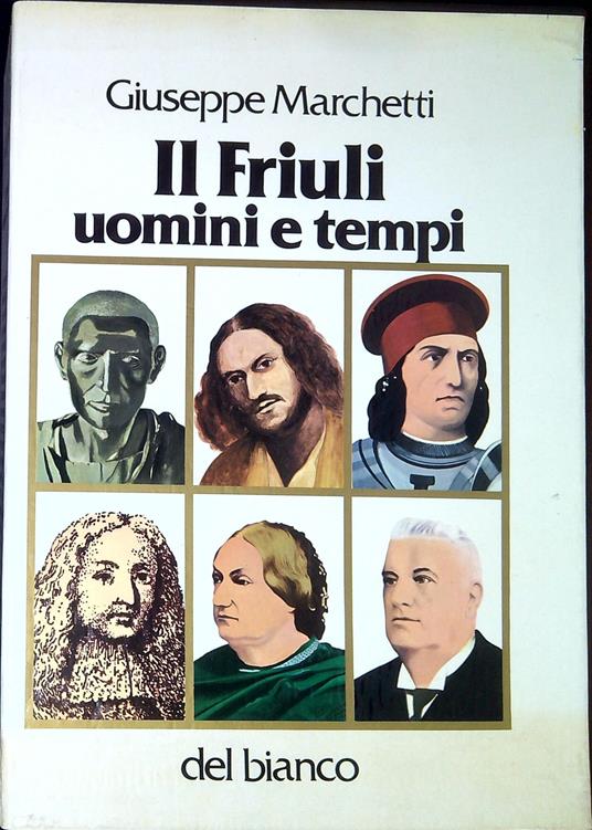 Il Friuli : uomini e tempi - Giuseppe Marchetti - copertina