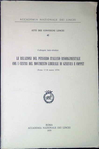 Colloquio italo-elvetico Le relazioni del pensiero italiano risorgimentale con i centri del movimento liberale di Ginevra e Coppet : Roma 17-18 marzo 197 - copertina