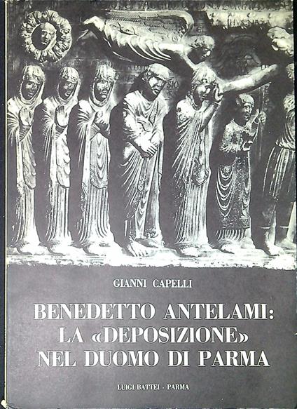 Benedetto Antelami: la Deposizione nel Duomo di Parma - copertina