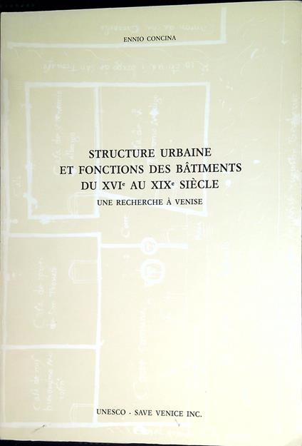 Structure urbaine et fonctions des batiments du XVI aux XIX siecle : une recherche a Venise - Ennio Concina - copertina