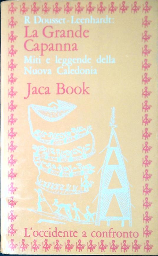 La grande capanna : miti e leggende della Nuova Caledonia - Roseléne Dousset Leenhardt - copertina