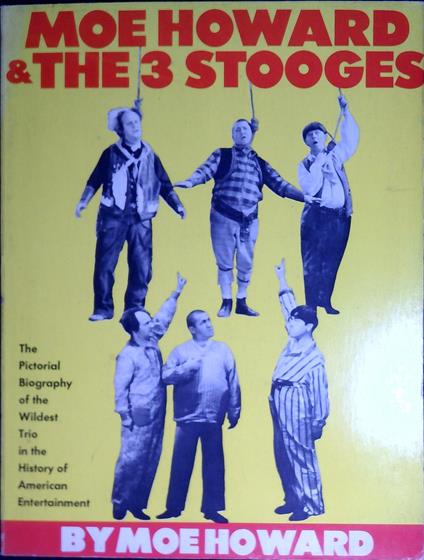 Moe Howard & the 3 Stooges : the pictorial biography of the wildest trio in the history of American entertainment - copertina