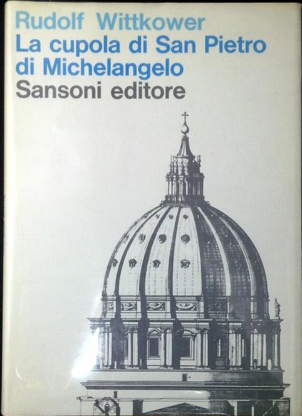 La cupola di San Pietro di Michelangelo : riesame critico delle testimonianze contemporanee - Rudolf Wittkower - copertina