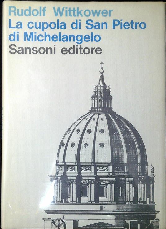 La cupola di San Pietro di Michelangelo : riesame critico delle testimonianze contemporanee - Rudolf Wittkower - copertina