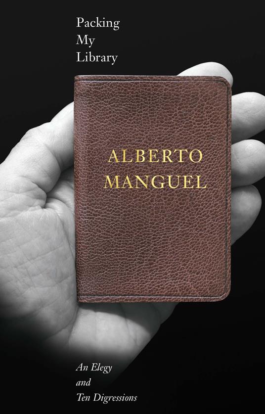Packing My Library: An Elegy and Ten Digressions - Alberto Manguel - copertina