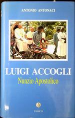 Luigi Accogli, nunzio apostolico : la missione della Chiesa in America Latina, Asia e Medio Oriente nella seconda metà del sec. 20