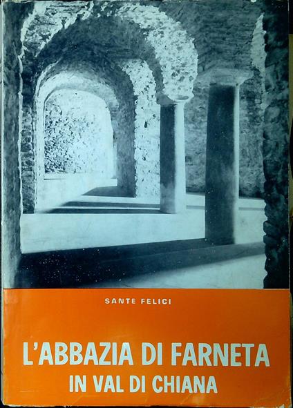 L' abbazia di Farneta in Val di Chiana - Sante Felici - copertina
