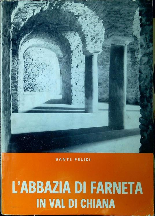 L' abbazia di Farneta in Val di Chiana - Sante Felici - copertina