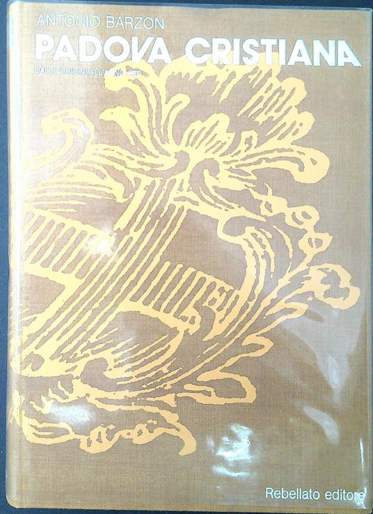 Padova cristiana : dalle origini all'anno 800 - Antonio Barzon - copertina