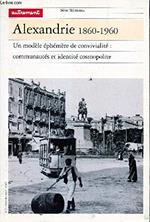 Alexandrie 1860-1960: Un modèle éphémère de convivialité : Communautés et identité cosmopolite